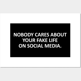 Nobody cares about your fake life on social media Posters and Art